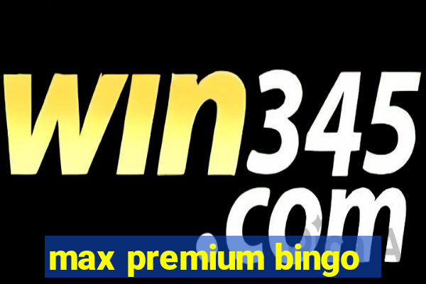 max premium bingo