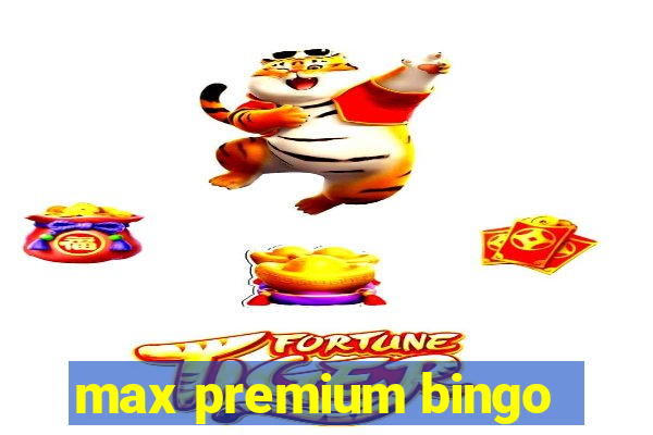 max premium bingo