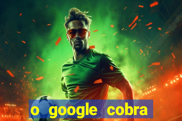 o google cobra taxa de saque de jogos